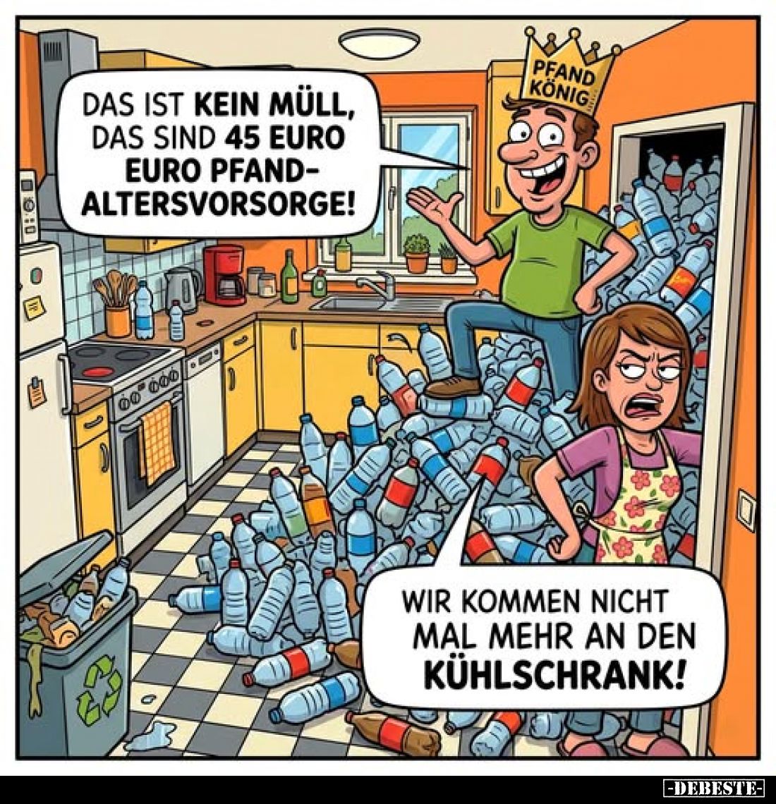Das ist kein Müll, das sind 45 Euro Pfand-Altersvorsorge!
-
Wir kommen nicht mal mehr an den Kühlschrank!