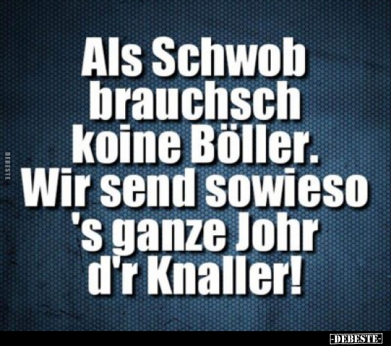 Als Schwob brauchsch koine Böller...