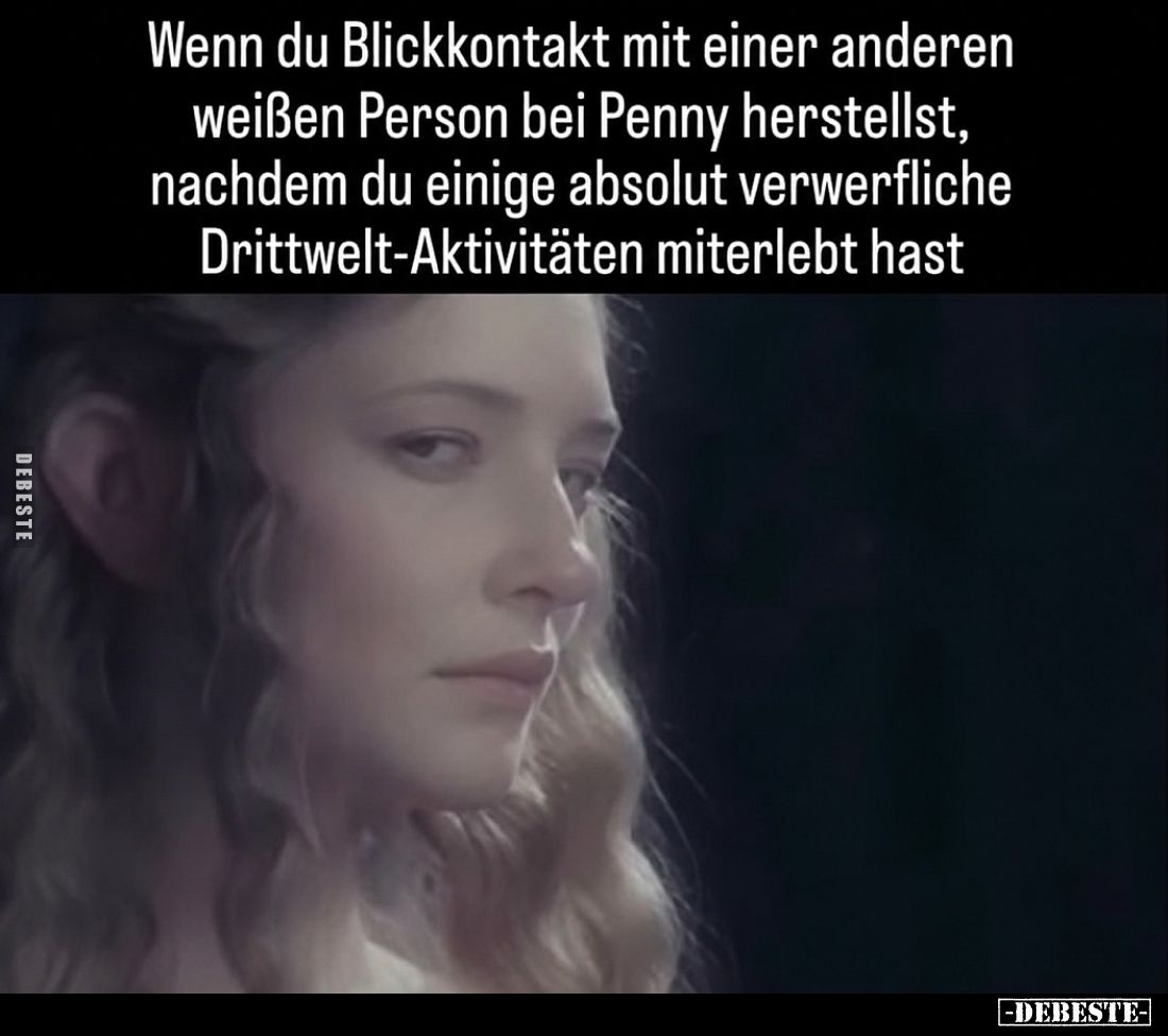 Wenn du Blickkontakt mit einer anderen weißen Person bei Penny herstellst, nachdem du einige absolut verwerfliche Drittwelt-A...