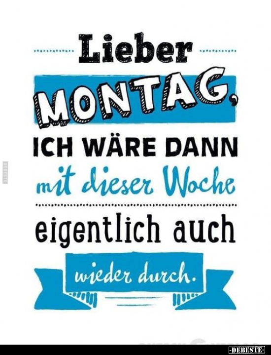 Lieber Montag, ich wäre dann mit dieser Woche.. - Lustige Bilder | DEBESTE.de