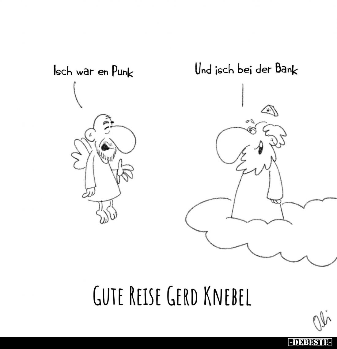 Gute Reise Gerd Knebel.- Isch war en Punk. -
Und isch bei der Bank.