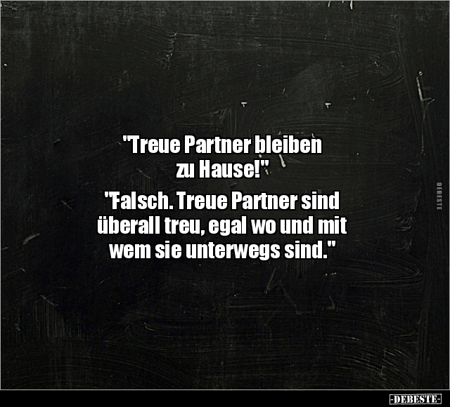 "Treue Partner bleiben zu Hause!" "Falsch. Treue Partner.." - Lustige Bilder | DEBESTE.de