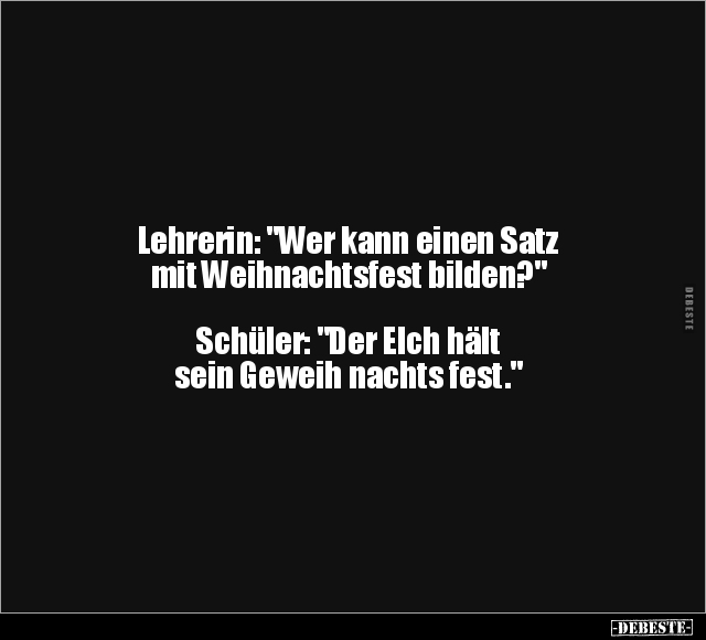 Lehrerin: "Wer kann einen Satz mit Weihnachtsfest bilden?".. - Lustige Bilder | DEBESTE.de