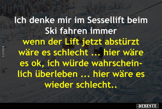 Ich denke mir im Sessellift beim Ski fahren immer.. - Lustige Bilder | DEBESTE.de