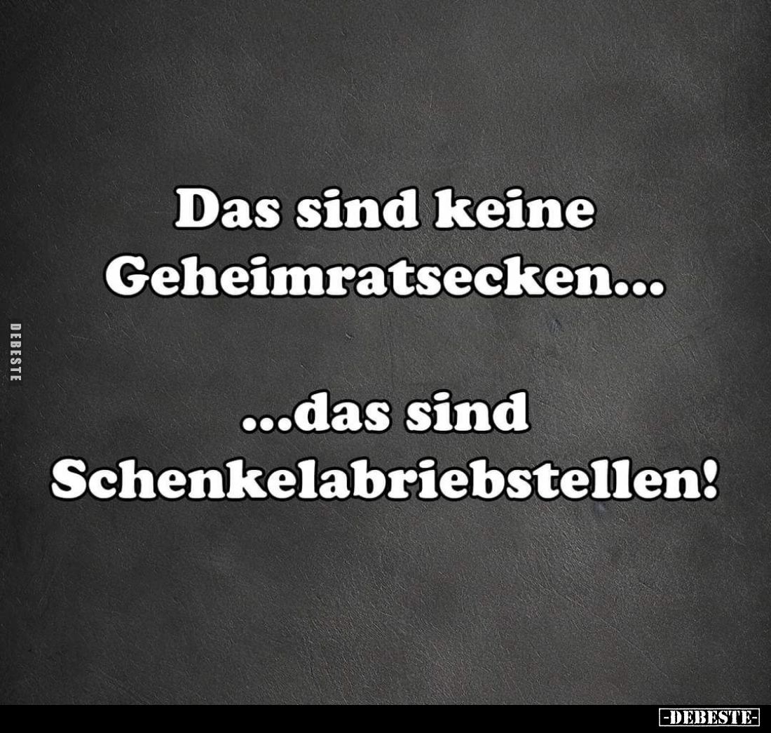 Das sind keine Geheimratsecken...
...das sind Schenkelabriebstellen!