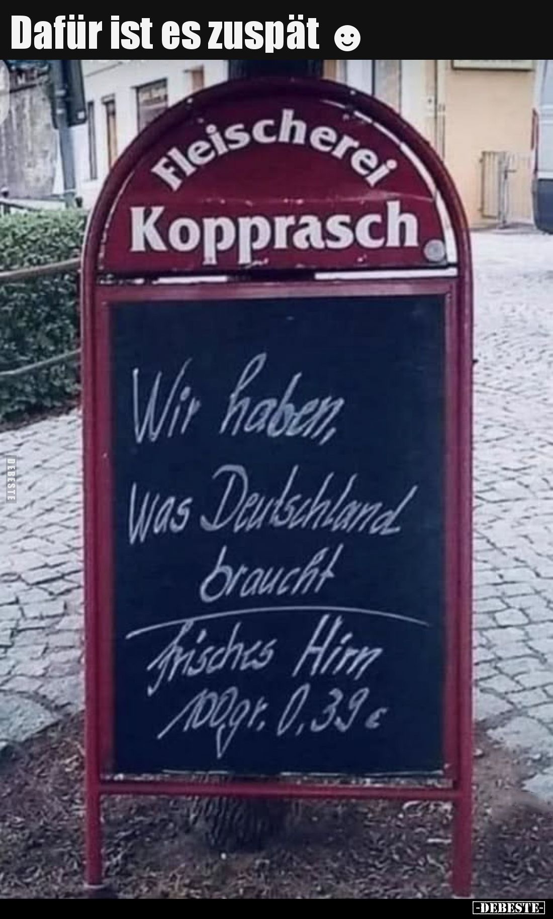 Dafür ist es zuspät.