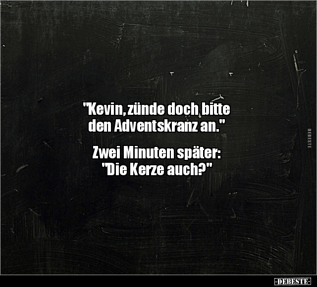 "Kevin, zünde doch bitte den Adventskranz an.".. - Lustige Bilder | DEBESTE.de