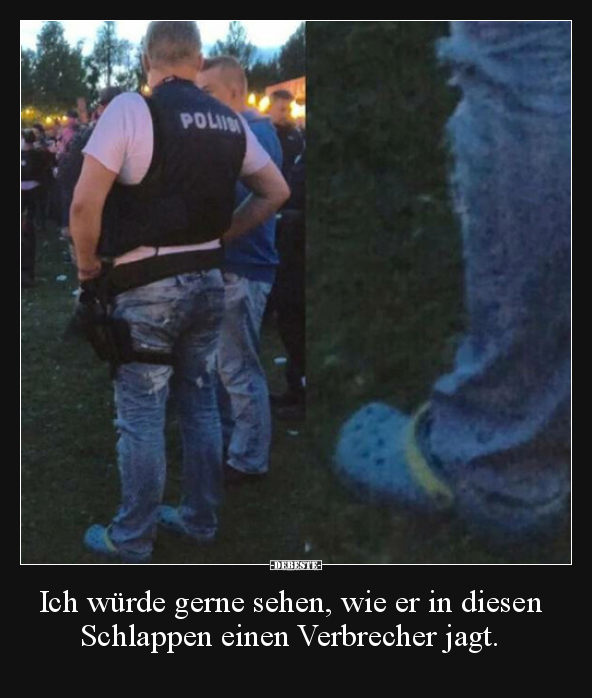 Ich würde gerne sehen, wie er in diesen Schlappen einen..