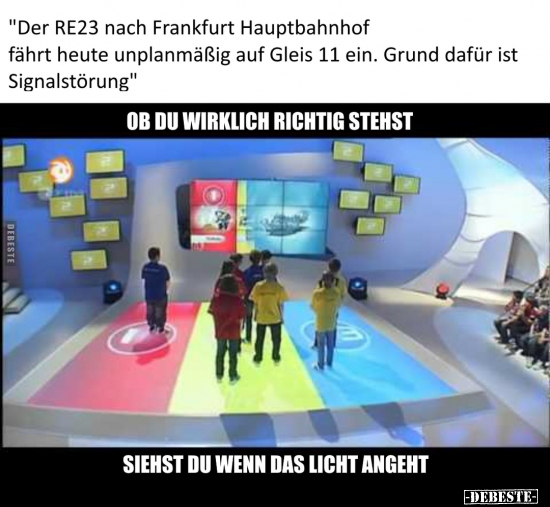 "Der RE23 nach Frankfurt Hauptbahnhof fährt heute.." - Lustige Bilder | DEBESTE.de
