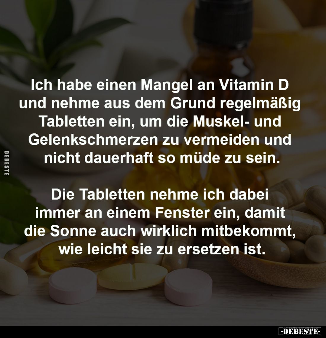 Ich habe einen Mangel an Vitamin D
und nehme aus dem Grund regelmäßig
Tabletten ein, um die Muskel- und
Gelenkschmerzen...