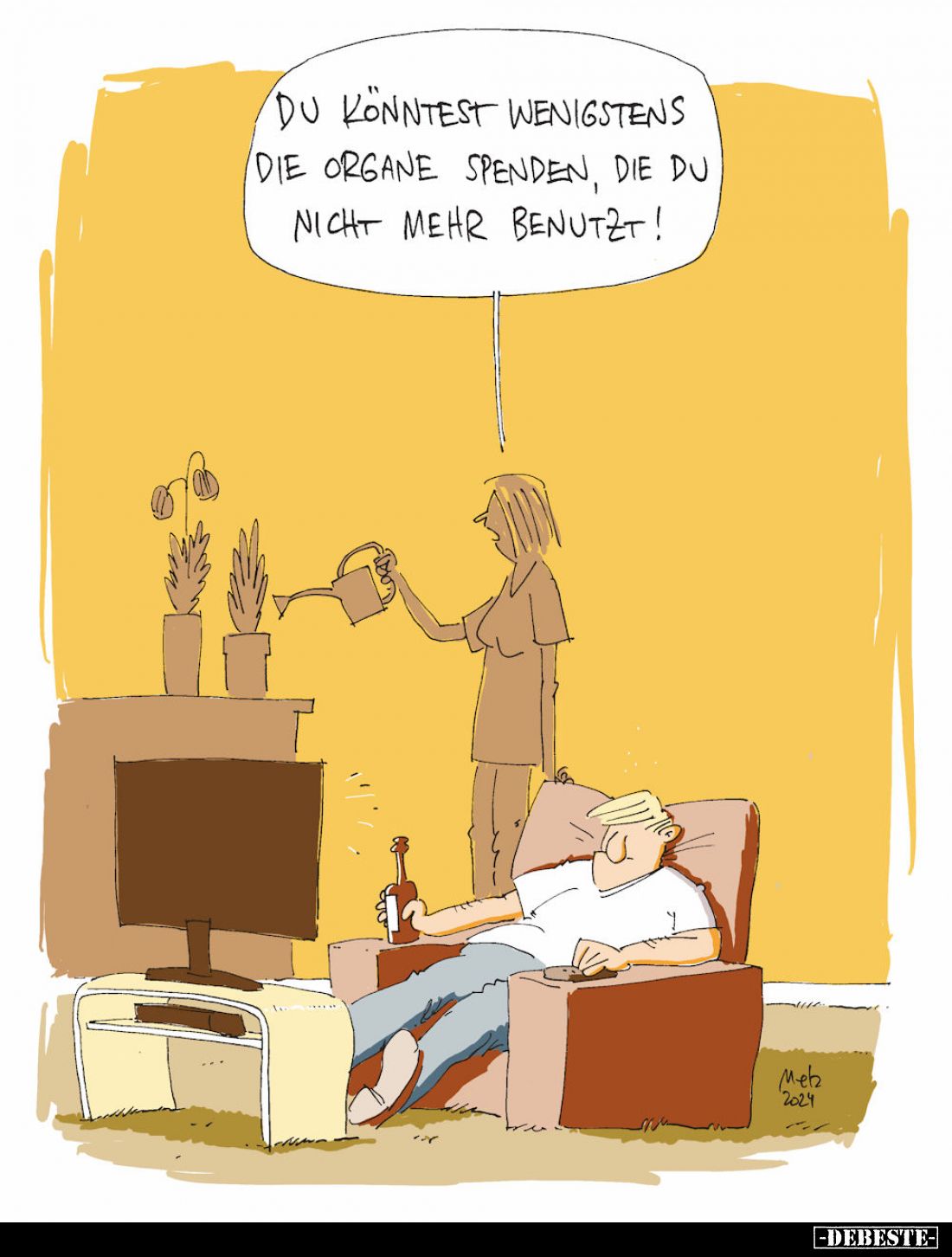 Du könntest wenigstens die Organe spenden, die du nicht mehr benutzt!