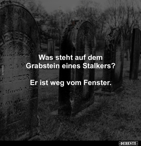 Was steht auf dem Grabstein eines Stalkers?.. - Lustige Bilder | DEBESTE.de