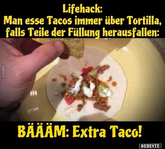 Lifehack: Man esse Tacos immer über Tortilla, falls Teile.. - Lustige Bilder | DEBESTE.de