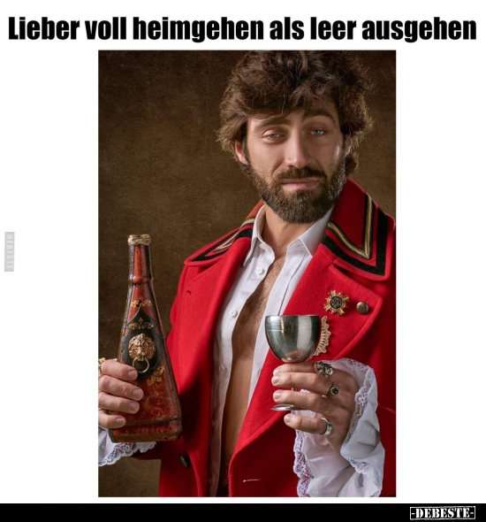 Lieber voll heimgehen als leer ausgehen.. - Lustige Bilder | DEBESTE.de