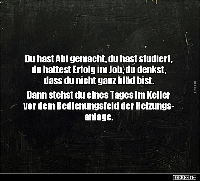 Du hast Abi gemacht, du hast studiert.. - Lustige Bilder | DEBESTE.de