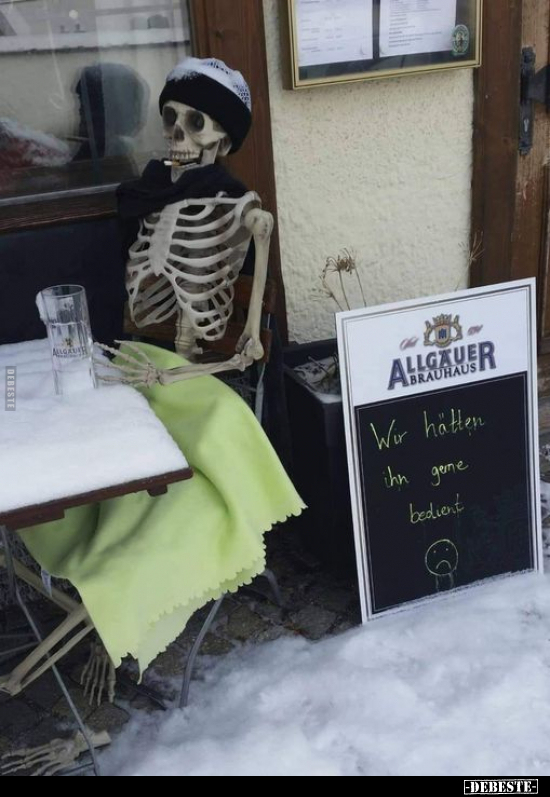 Wir hätten ihn gerne bedient..