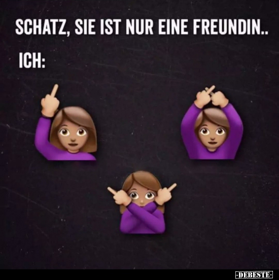 Schatz, sie ist nur eine Freundin..