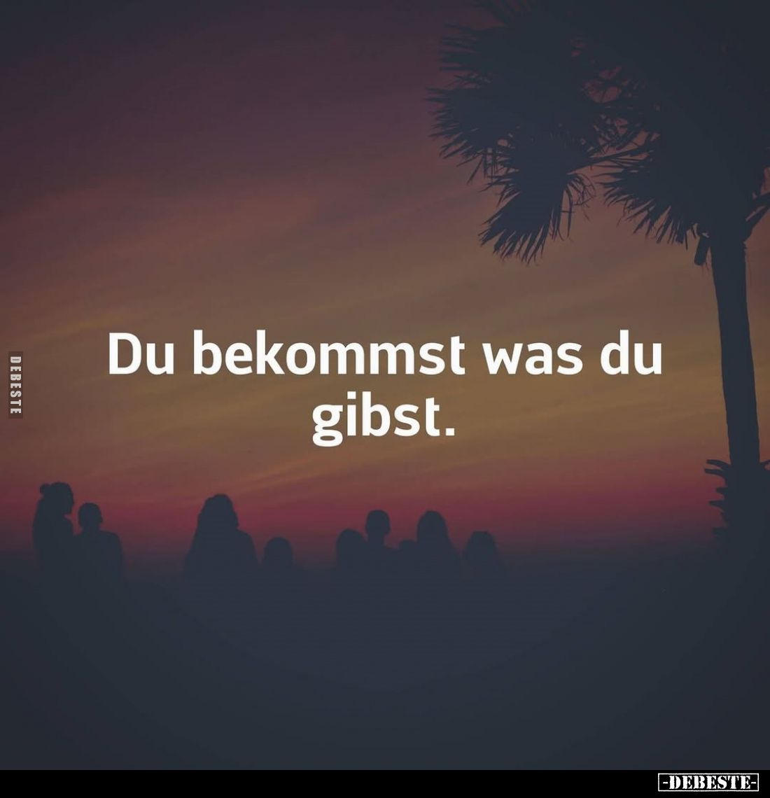 Du bekommst was du gibst.