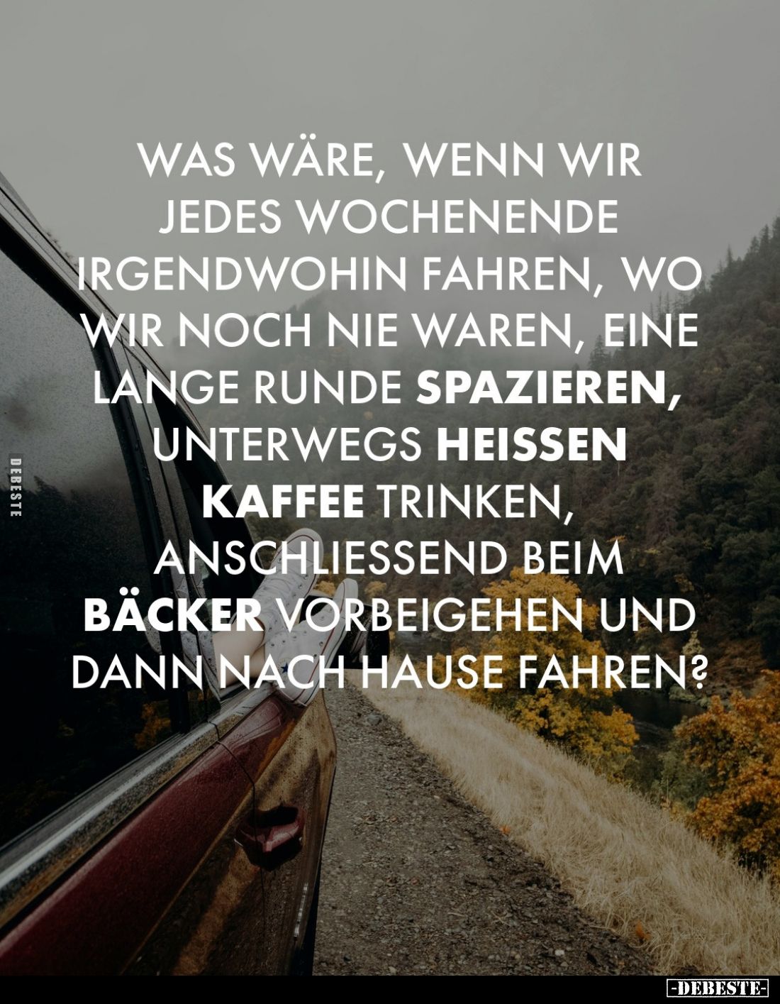 Was wäre, wenn wir jedes Wochenende irgendwohin fahren, wo wir noch nie waren, eine lange Runde spazieren, unterwegs heißen K...