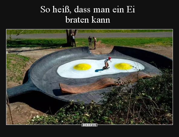 So heiß, dass man ein Ei braten kann.. - Lustige Bilder | DEBESTE.de