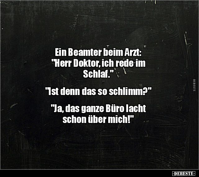 Ein Beamter beim Arzt: "Herr Doktor, ich rede im.." - Lustige Bilder | DEBESTE.de