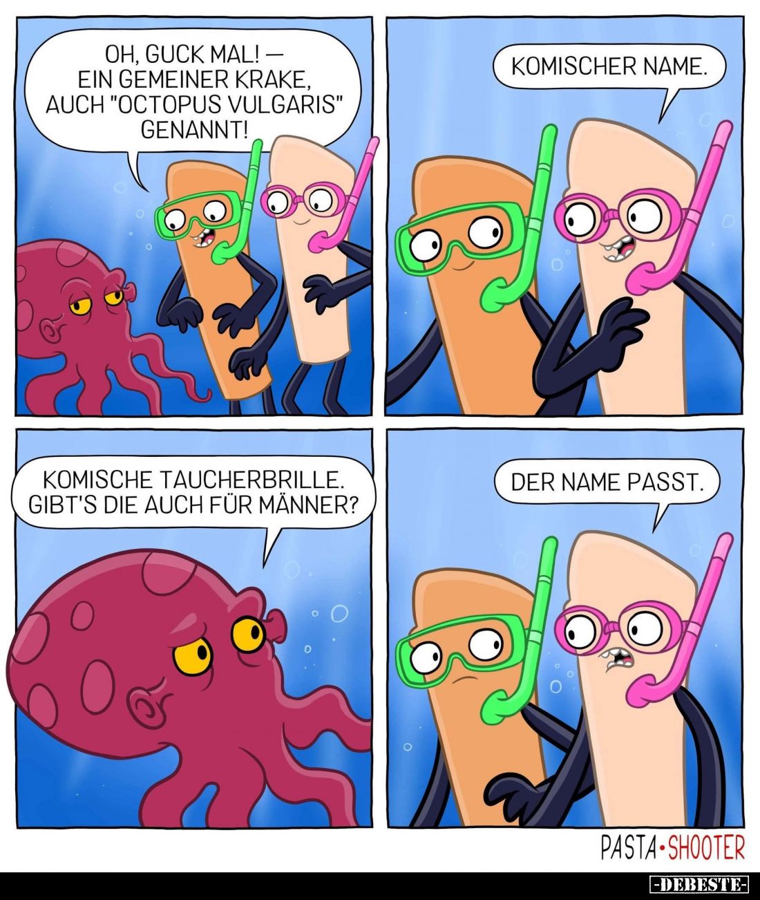 Oh, guck mal! Ein gemeiner Krake, auch "Octopus Vulgaris" genannt! -
Komischer Name. -
Komische Taucherbrille.. G...