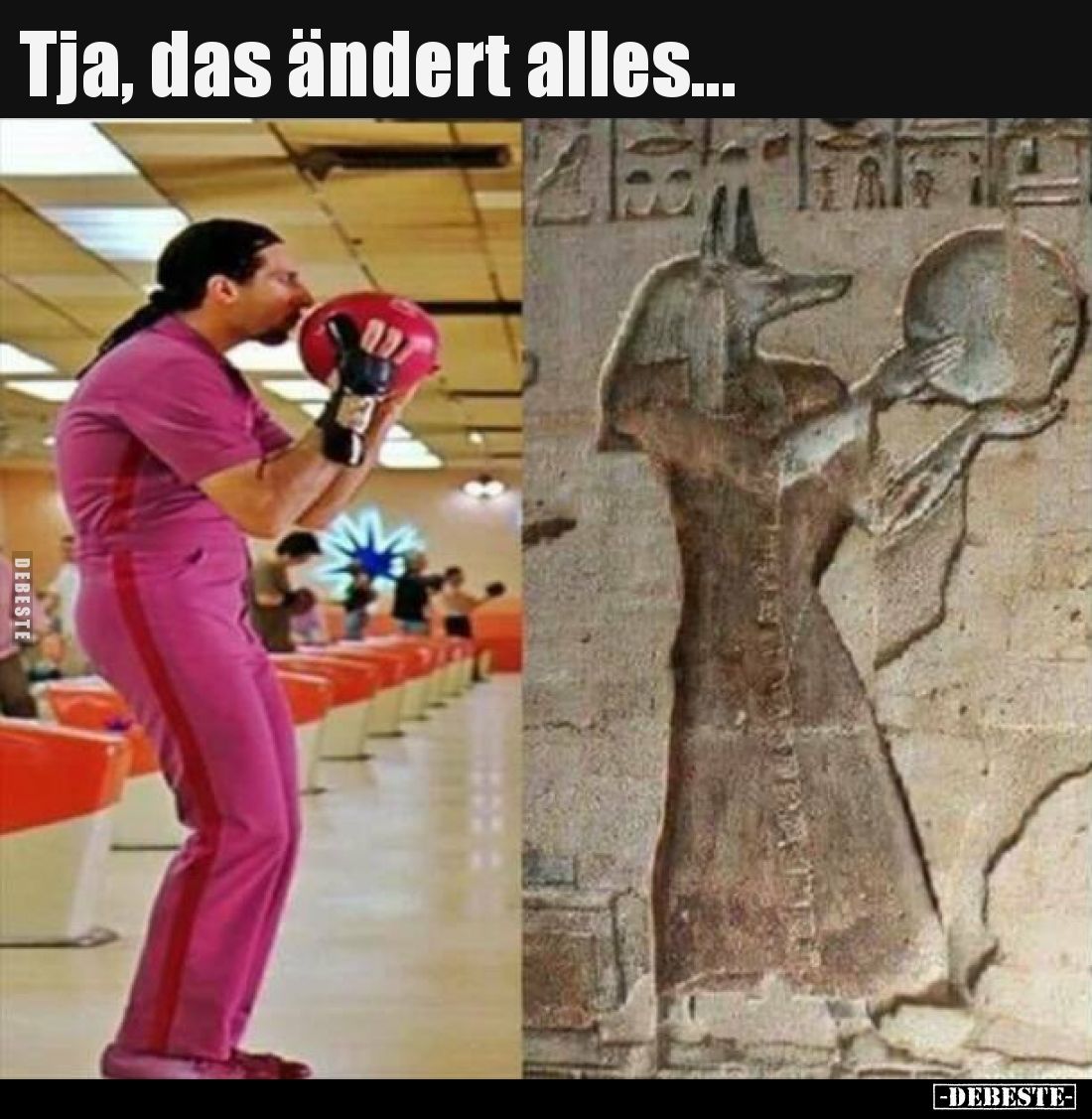 Tja, das ändert alles.