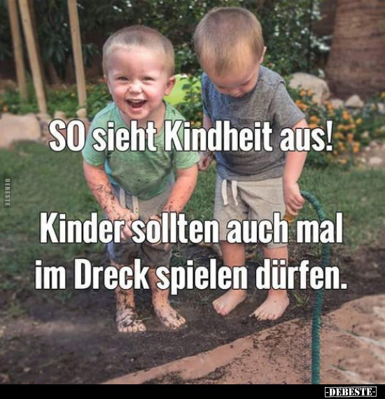 So sieht Kindheit aus! Kinder sollten auch mal im Dreck.. - Lustige Bilder | DEBESTE.de