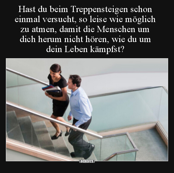 Hast du beim Treppensteigen schon einmal versucht, so.. - Lustige Bilder | DEBESTE.de