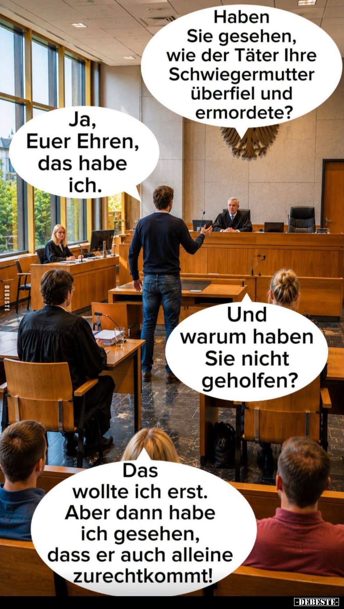 Haben Sie gesehen, wie der Täter Ihre Schwiegermutter überfiel und ermordete? -
Ja, Euer Ehren, das habe ich. -
Und warum h...