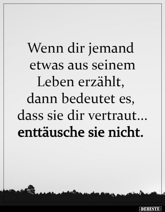 Wenn dir jemand etwas aus seinem Leben erzählt..