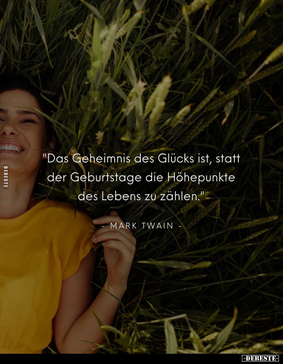 "Das Geheimnis des Glücks ist, statt der Geburtstage die Höhepunkte des Lebens zu zählen."