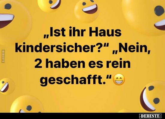 "Ist ihr Haus kindersicher?" "Nein, 2 haben es rein 7.." - Lustige Bilder | DEBESTE.de