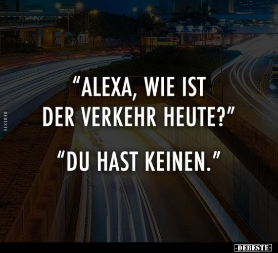 "Alexa! Wie ist der Verkehr heute?".. - Lustige Bilder | DEBESTE.de