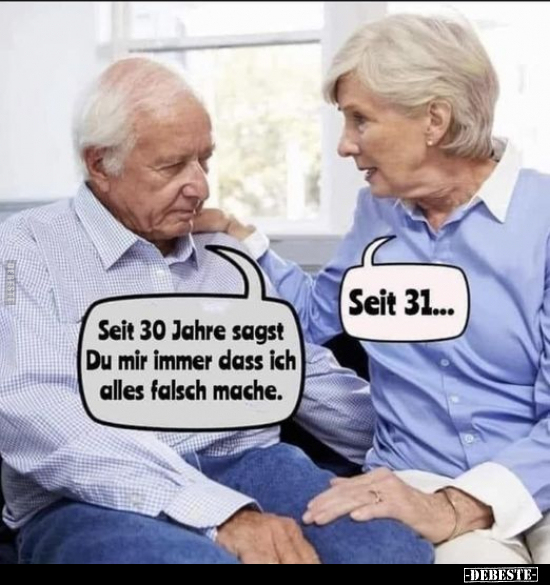 Seit 30 Jahre sagst Du mir immer dass ich alles falsch.. - Lustige Bilder | DEBESTE.de