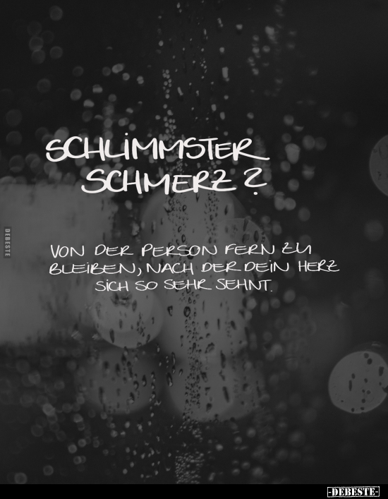 Schlimmster Schmerz? Von der Person fern zu bleiben.. - Lustige Bilder | DEBESTE.de