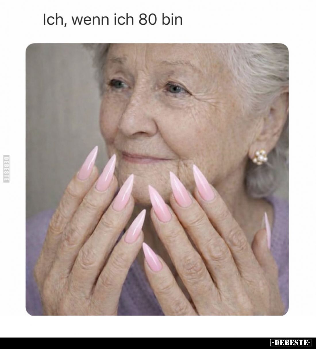 Ich, wenn ich 80 bin.
