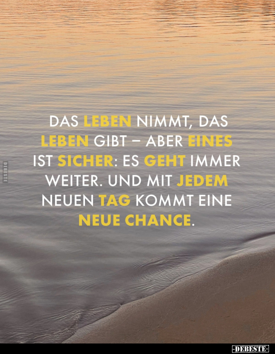 Das Leben nimmt, das Leben gibt - aber eines ist sicher: Es geht immer weiter. Und mit jedem neuen Tag kommt eine neue Chance...