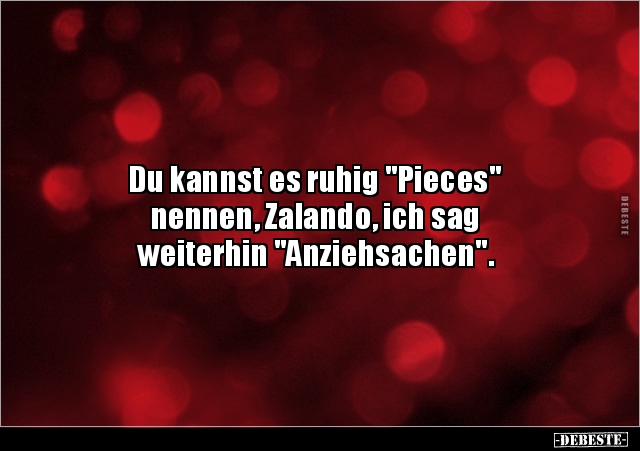 Du kannst es ruhig "Pieces" nennen, Zalando, ich sag.. - Lustige Bilder | DEBESTE.de