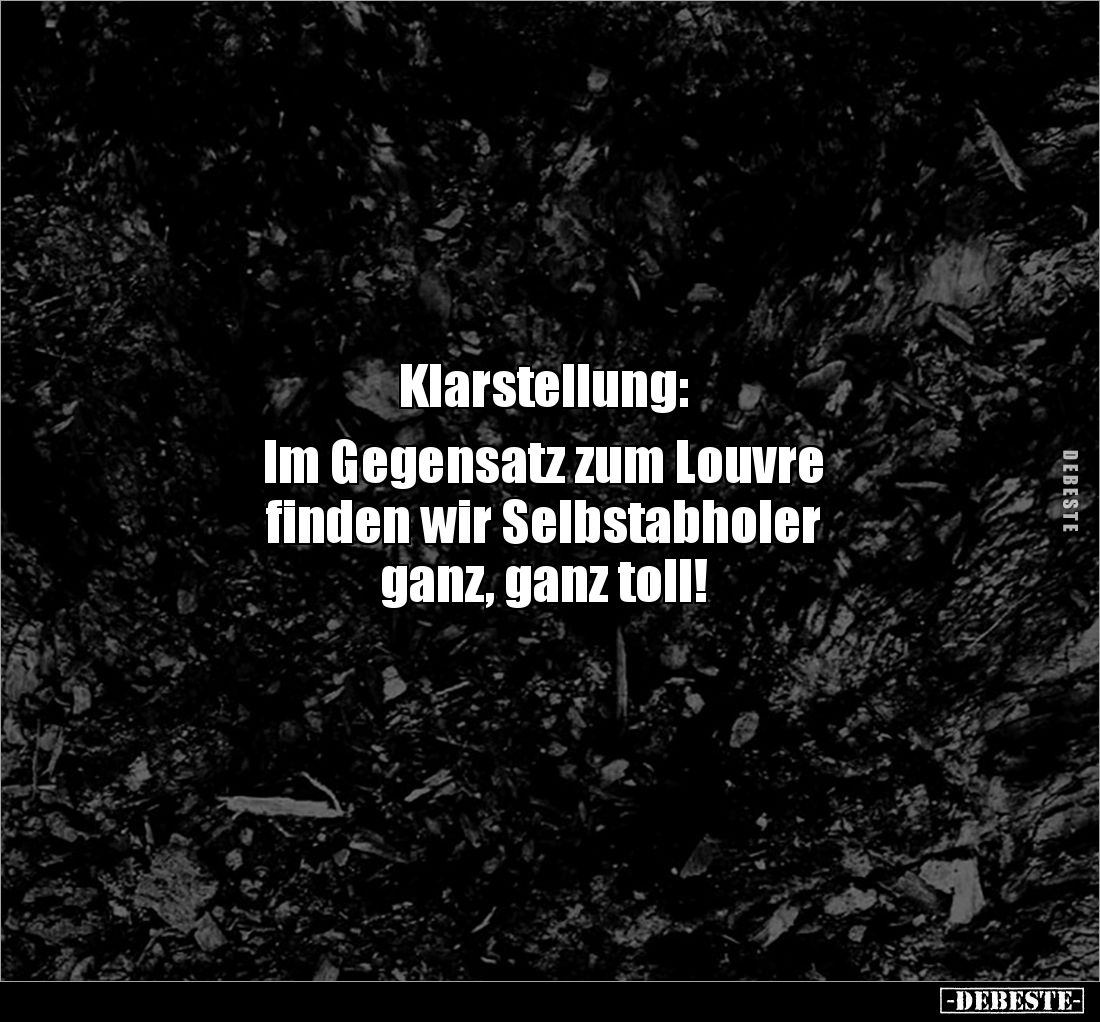 Klarstellung:
Im Gegensatz zum Louvre
finden wir Selbstabholer
ganz, ganz toll!