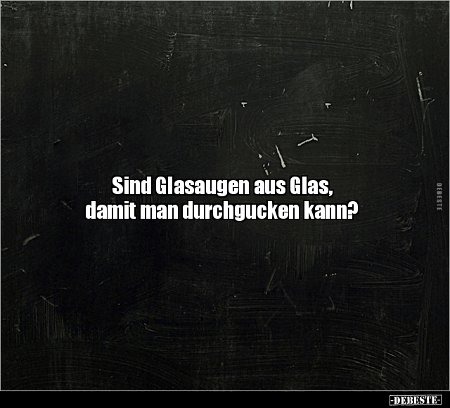 Sind Glasaugen aus Glas.. - Lustige Bilder | DEBESTE.de