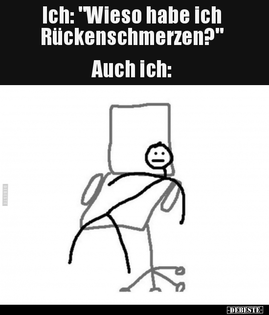 Ich: "Wieso habe ich Rückenschmerzen?"... - Lustige Bilder | DEBESTE.de