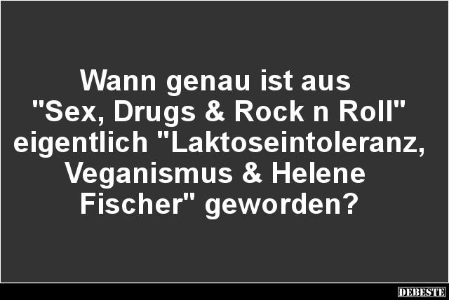 Wann genau ist aus 'Sex, Drugs & Rock n Roll'..? - Lustige Bilder | DEBESTE.de