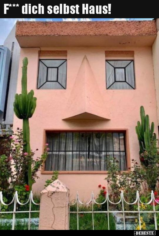 F*** dich selbst Haus!..