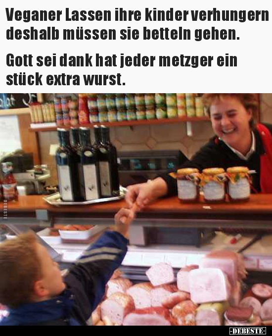 Veganer Lassen ihre kinder verhungern deshalb müssen sie.. - Lustige Bilder | DEBESTE.de