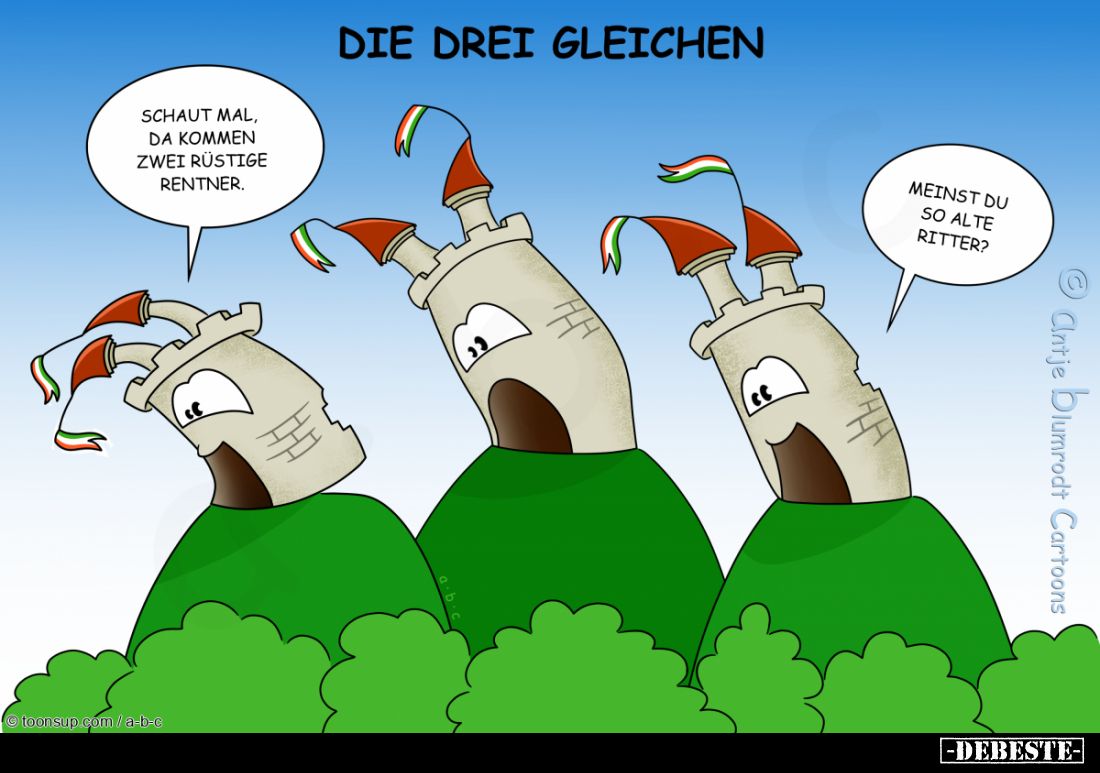 Die drei Gleichen. -
Schaut mal, da kommen zwei rüstige Rentner. -
Meinst du so alte Ritter?