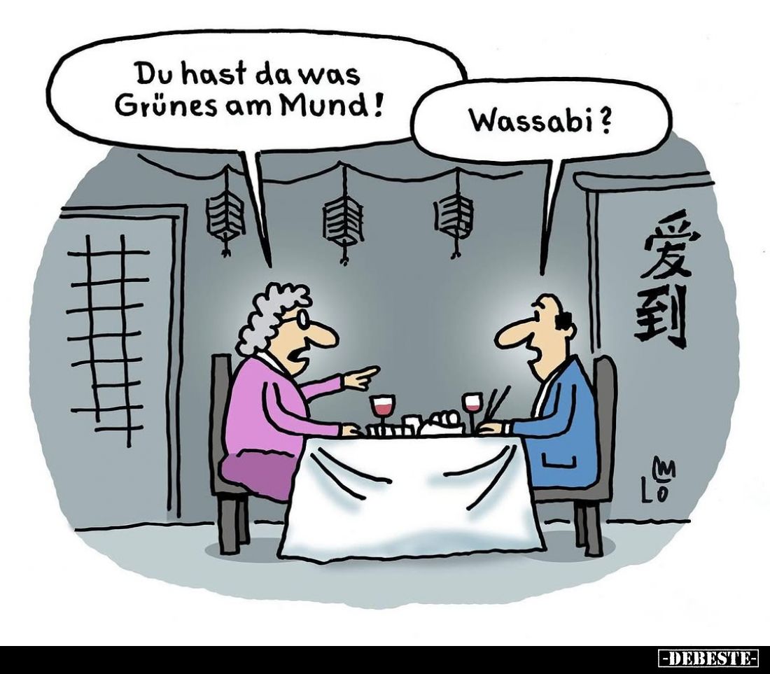Du hast da was Grünes am Mund! -
Wassabi?