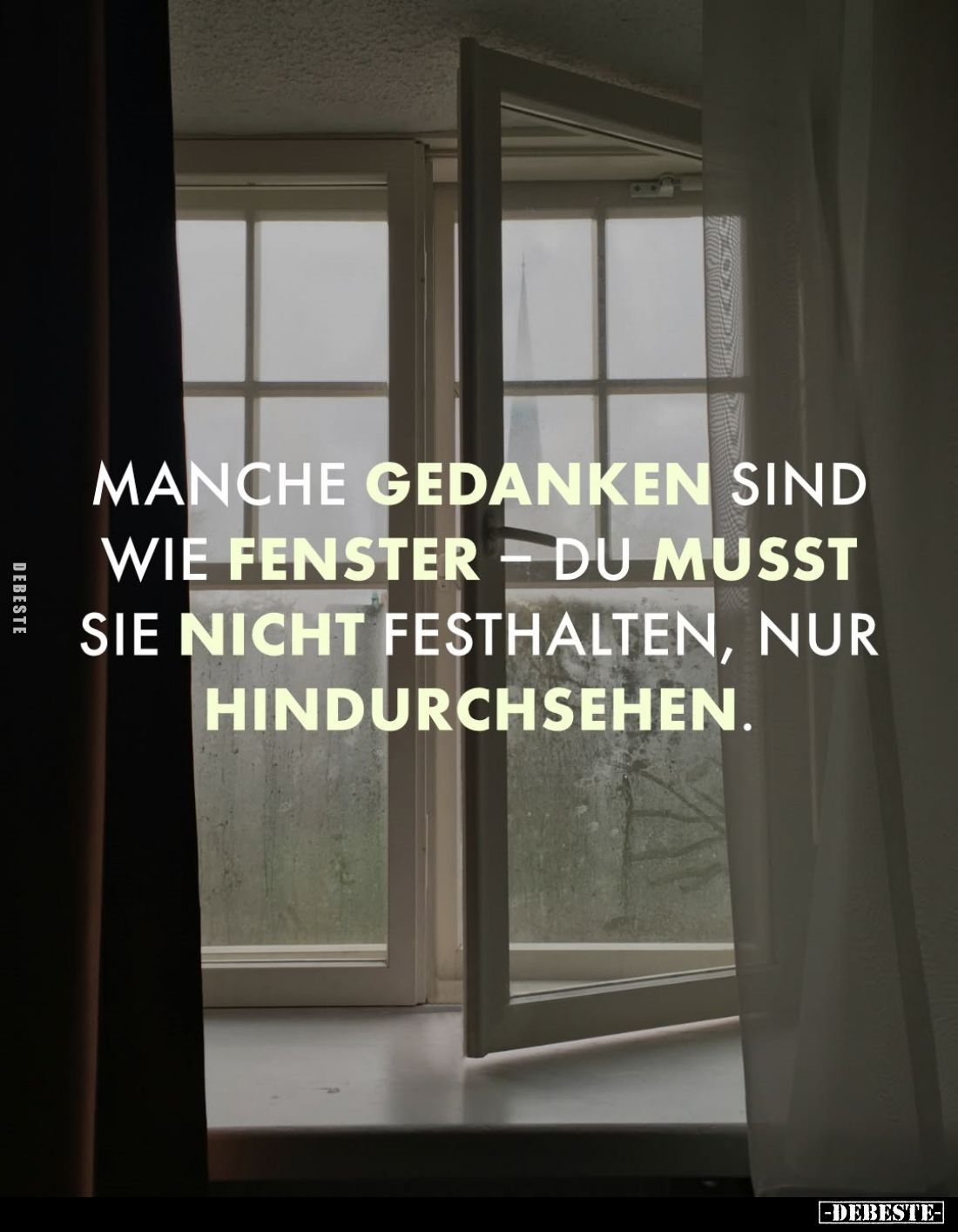 Manche Gedanken sind wie Fenster - du musst sie nicht festhalten, nur hindurchsehen.