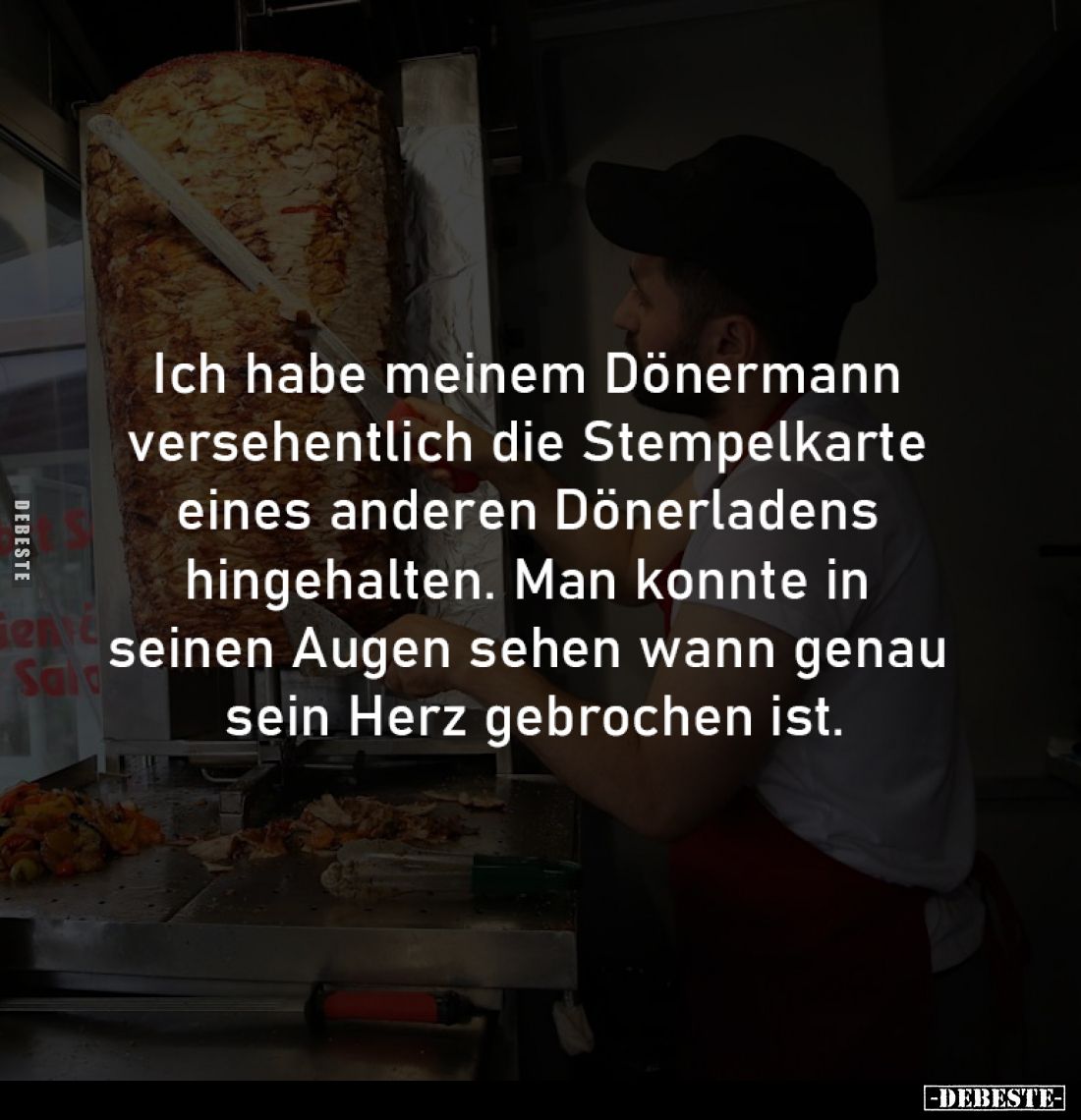 Ich habe meinem Dönermann 
versehentlich die Stempelkarte 
eines anderen Dönerladens 
hingehalten. Man konnte in 
seinen ...