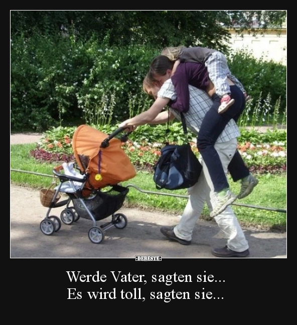 Werde Vater, sagten sie... Es wird toll, sagten sie...